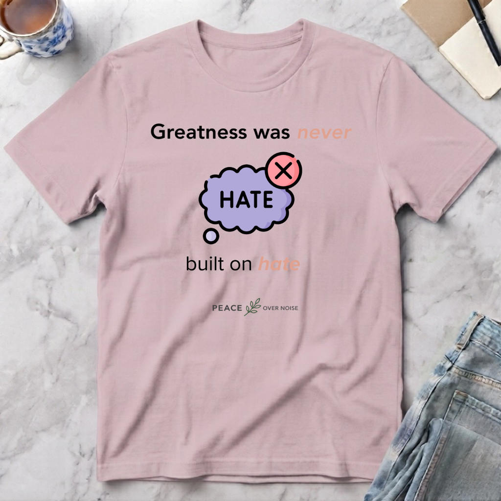 Greatness Was Never Built on Hate T-Shirt