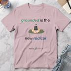 Grounded Is the New Radical T-Shirt