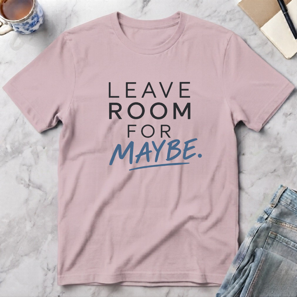 Leave Room for Maybe T-Shirt