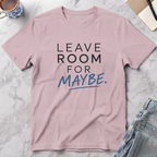Leave Room for Maybe T-Shirt