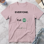 Everyone. Full Stop. T‑Shirt