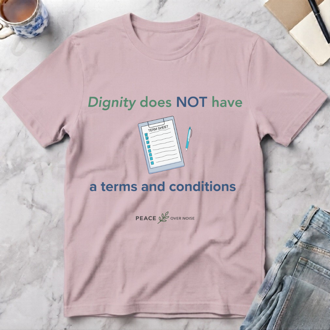 Dignity Has No Terms & Conditions T-Shirt