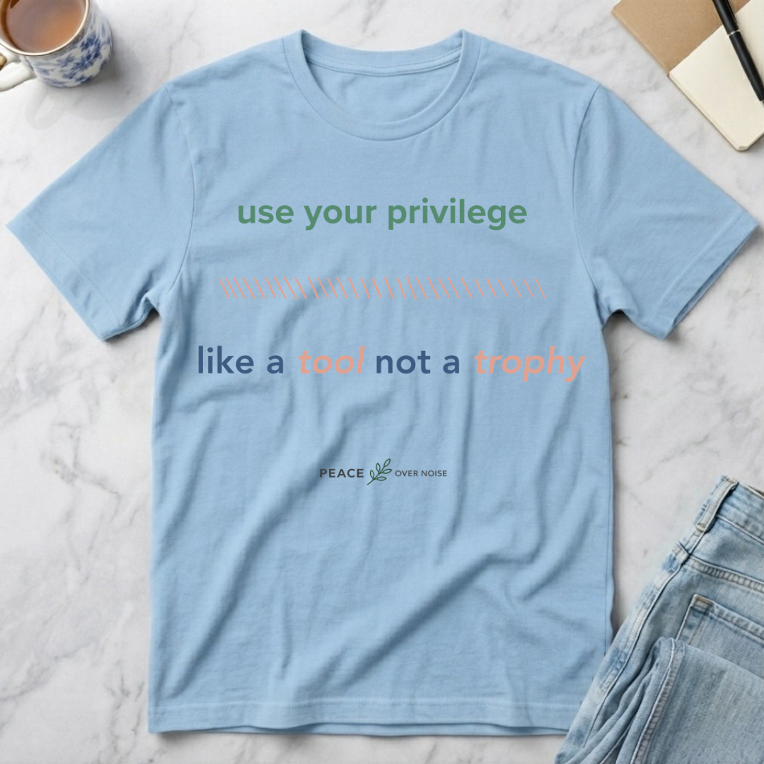 Use Your Privilege  Like a Tool Not a Trophy