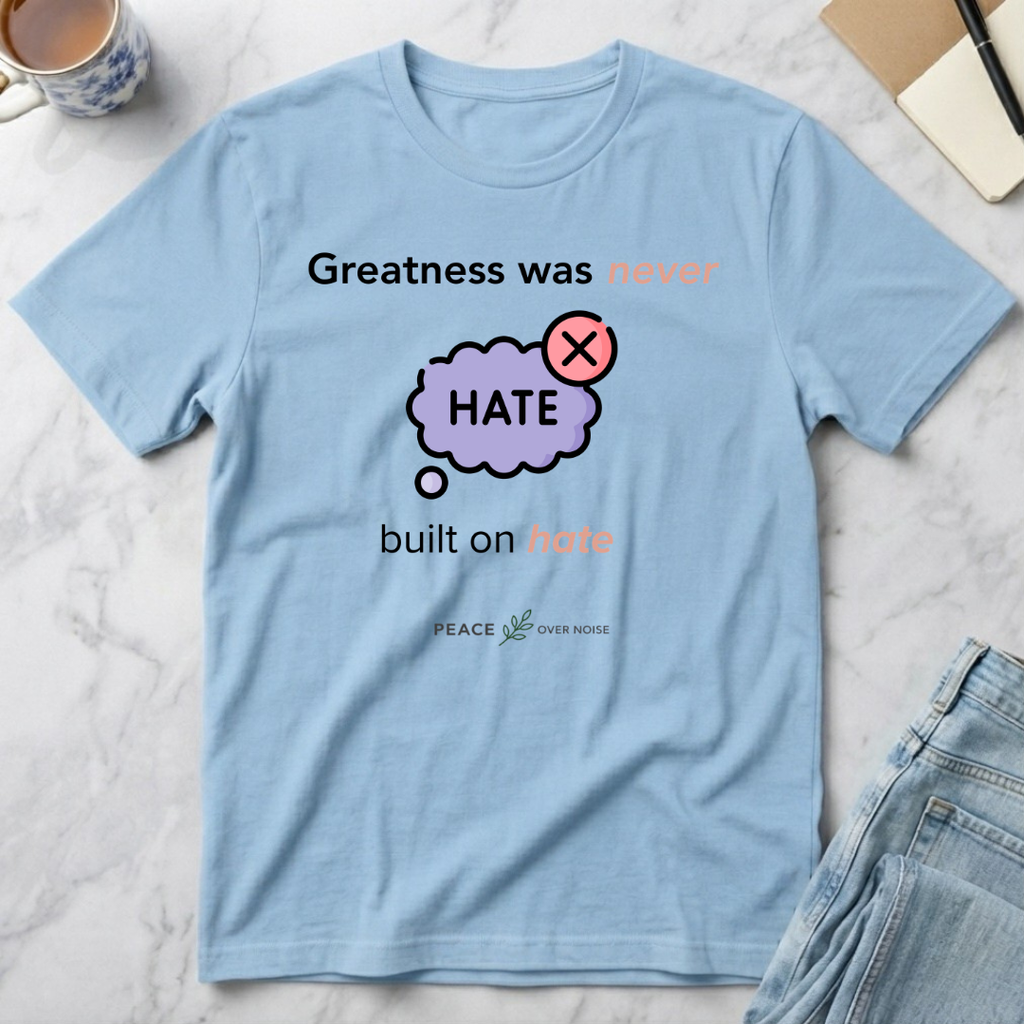 Greatness Was Never Built on Hate T-Shirt