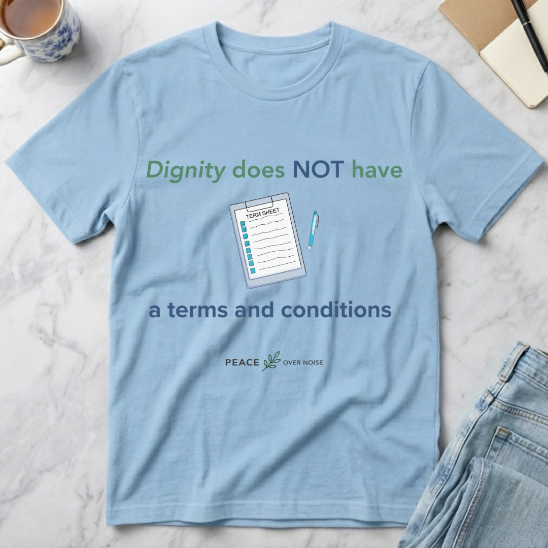 Dignity Has No Terms & Conditions T-Shirt