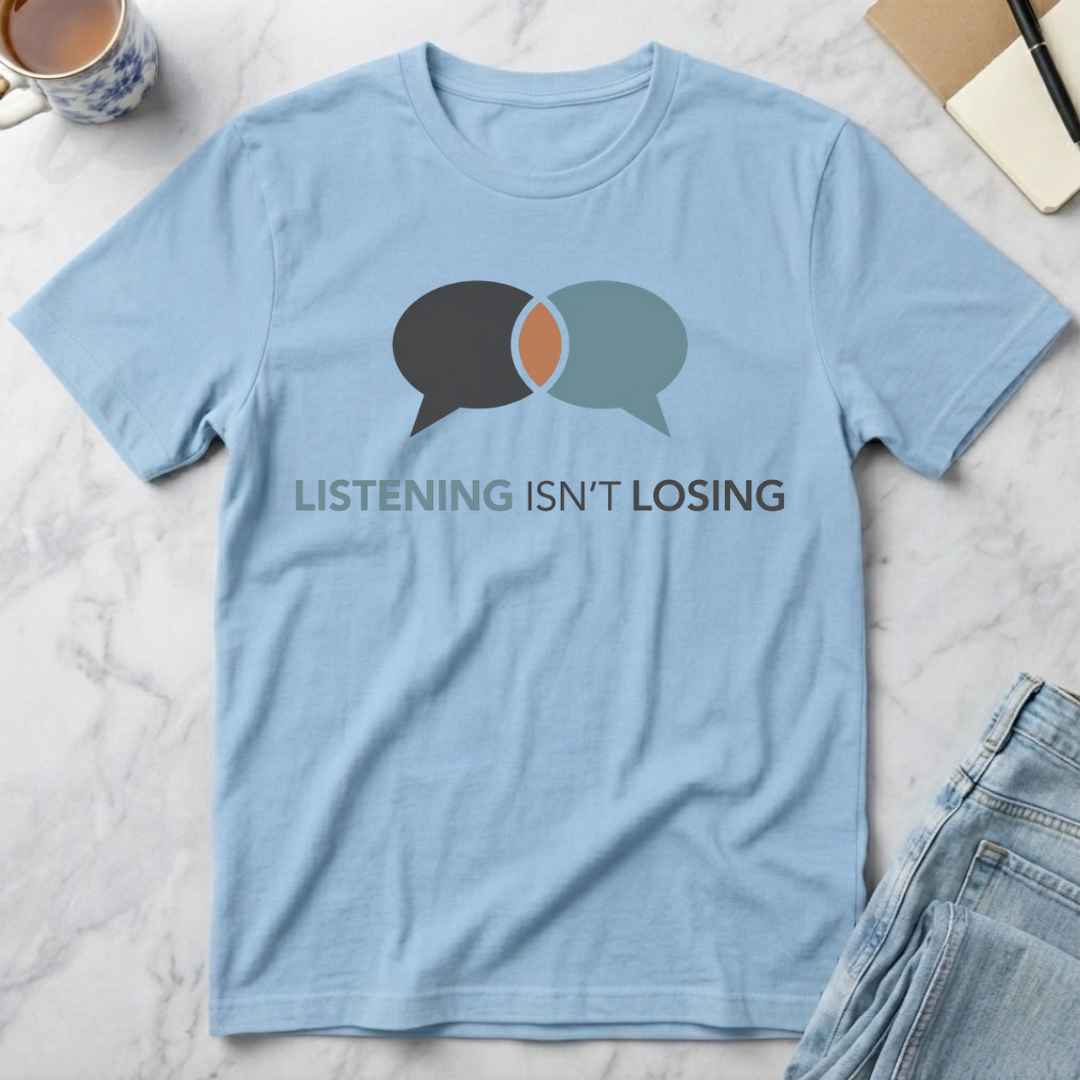 Listening Isn't Losing T-Shirt