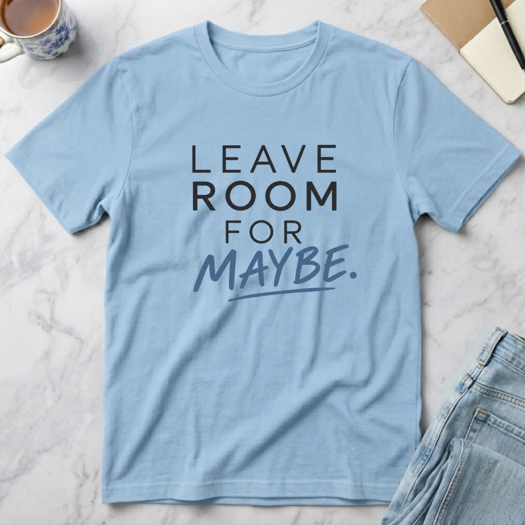 Leave Room for Maybe T-Shirt