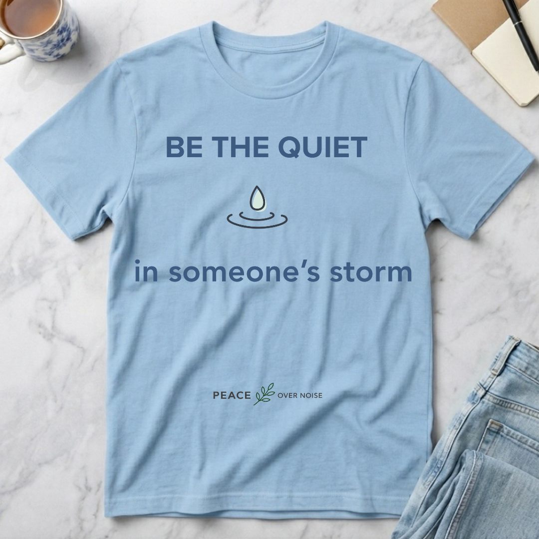 Be the Quiet in someone's storm