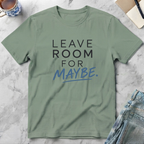Leave Room for Maybe T-Shirt