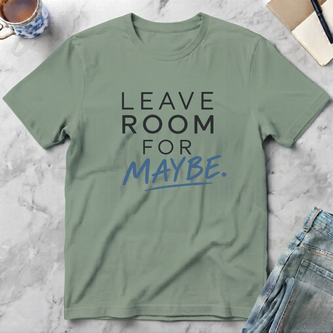 Leave Room for Maybe T-Shirt