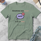 Greatness Was Never Built on Hate T-Shirt