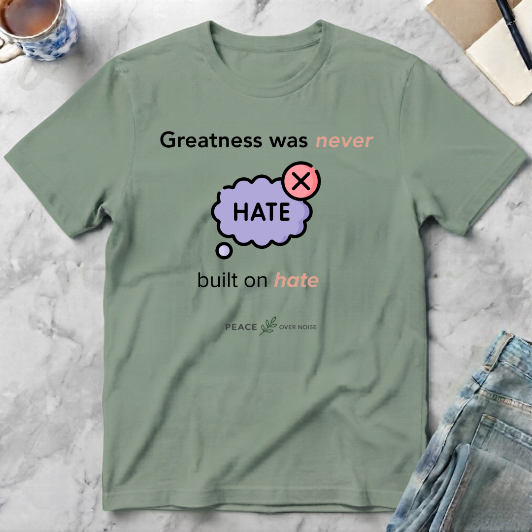 Greatness Was Never Built on Hate T-Shirt