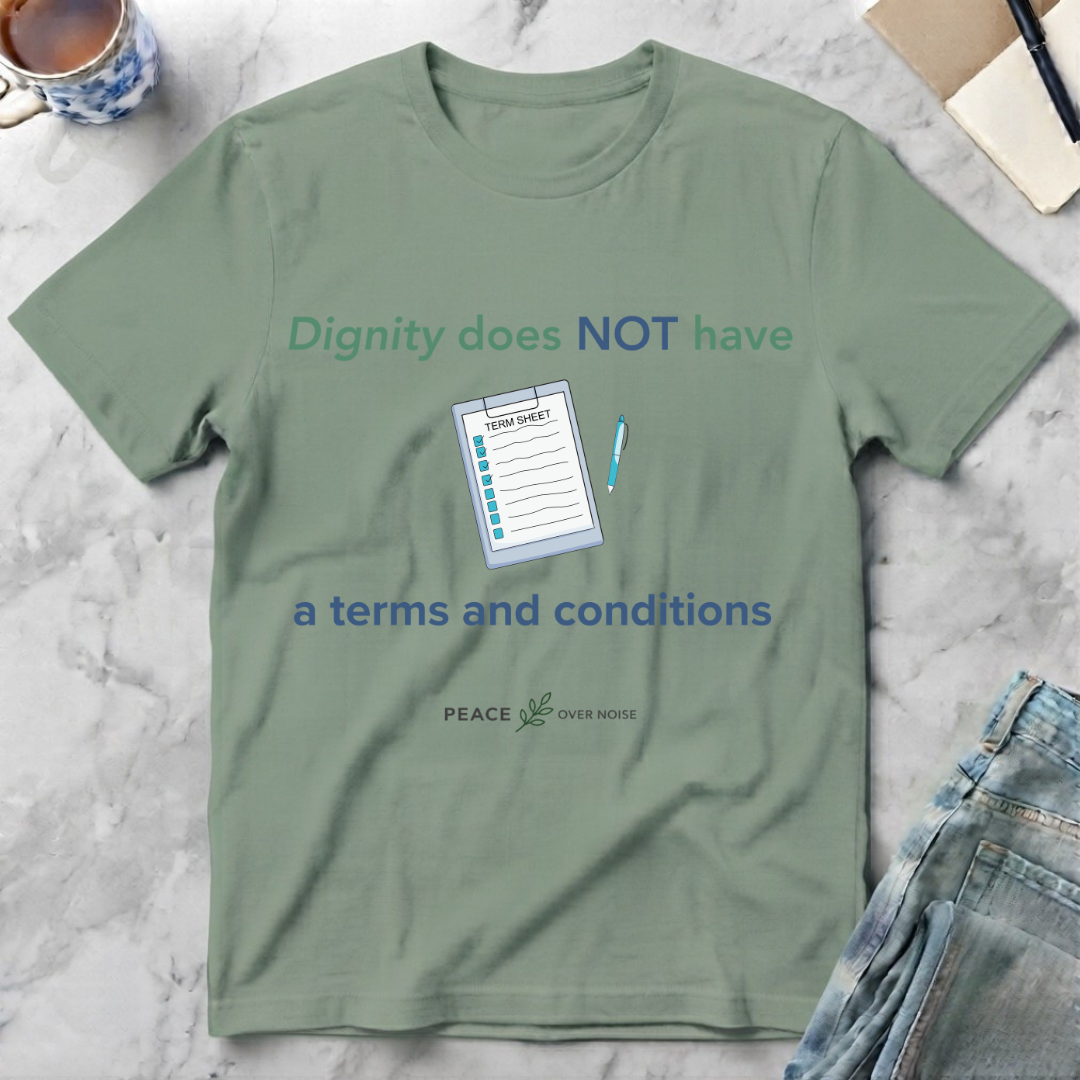 Dignity Has No Terms & Conditions T-Shirt