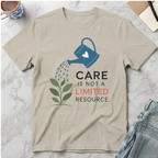 Care Is Not a Limited Resource T-Shirt
