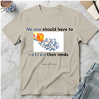 No One Should Have to Ration Meds T-Shirt