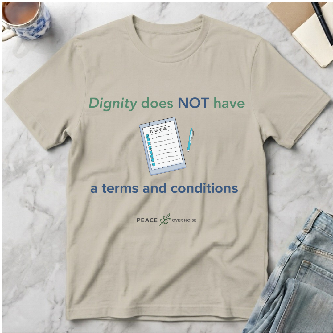 Dignity Has No Terms & Conditions T-Shirt