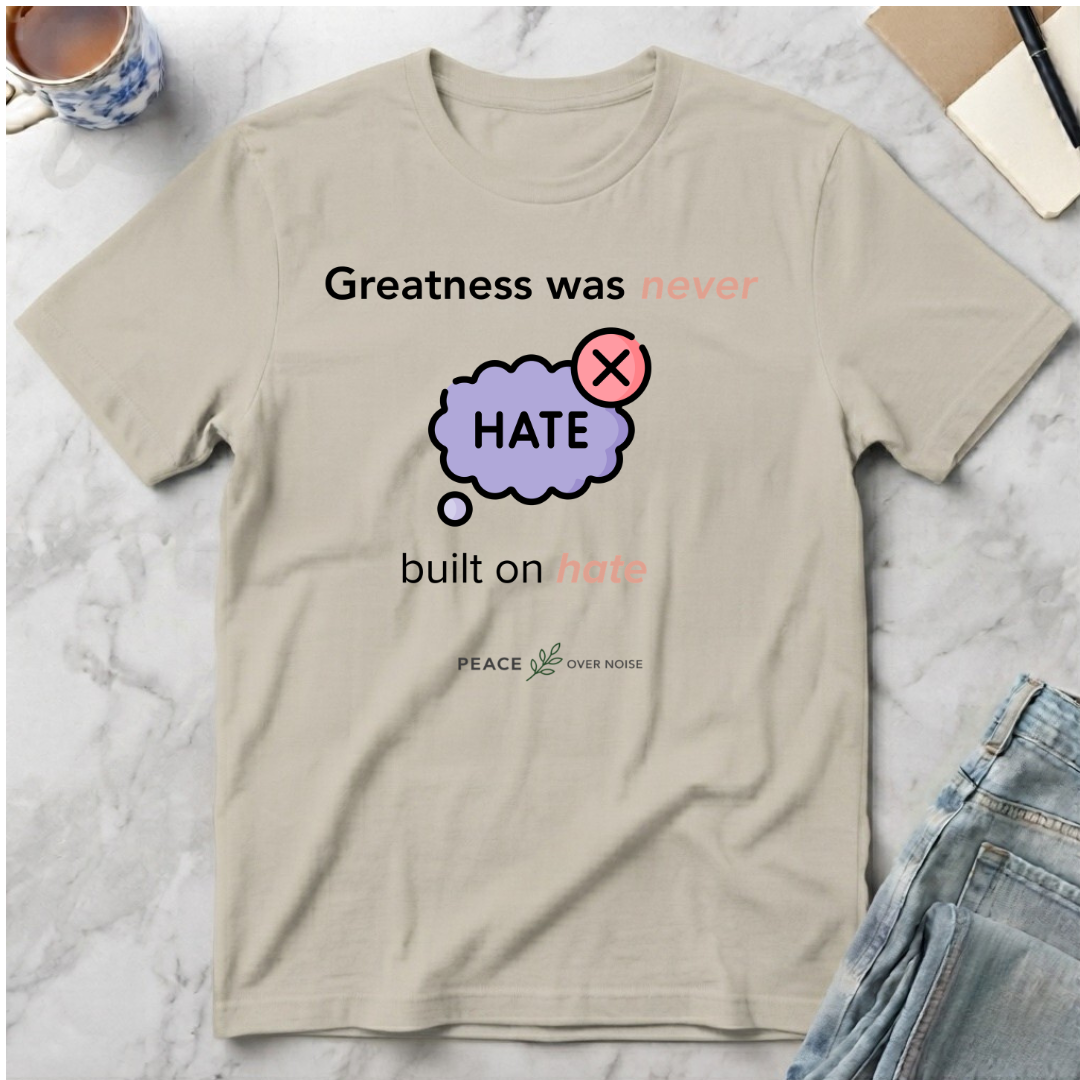 Greatness Was Never Built on Hate T-Shirt