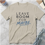 Leave Room for Maybe T-Shirt