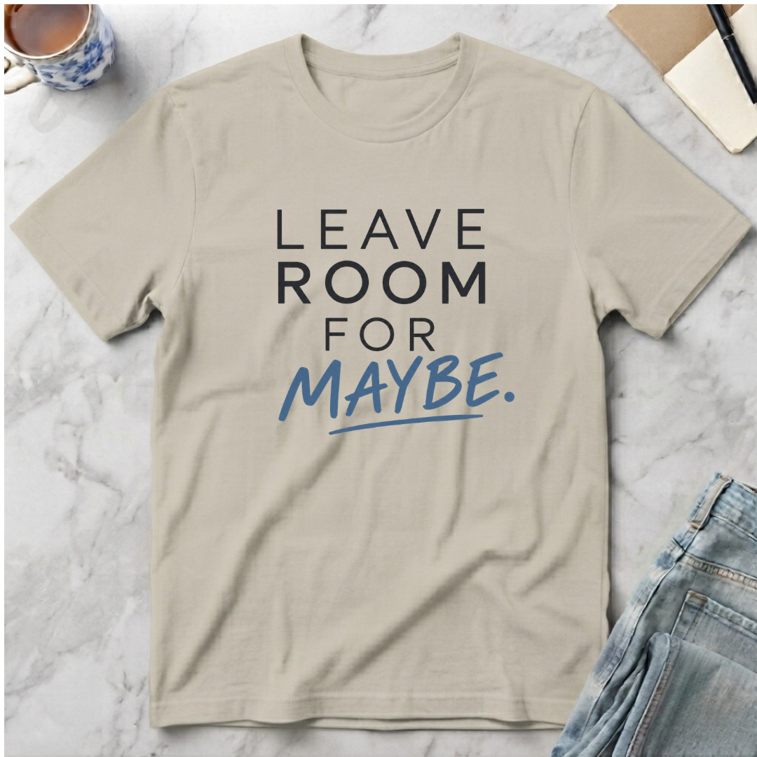 Leave Room for Maybe T-Shirt