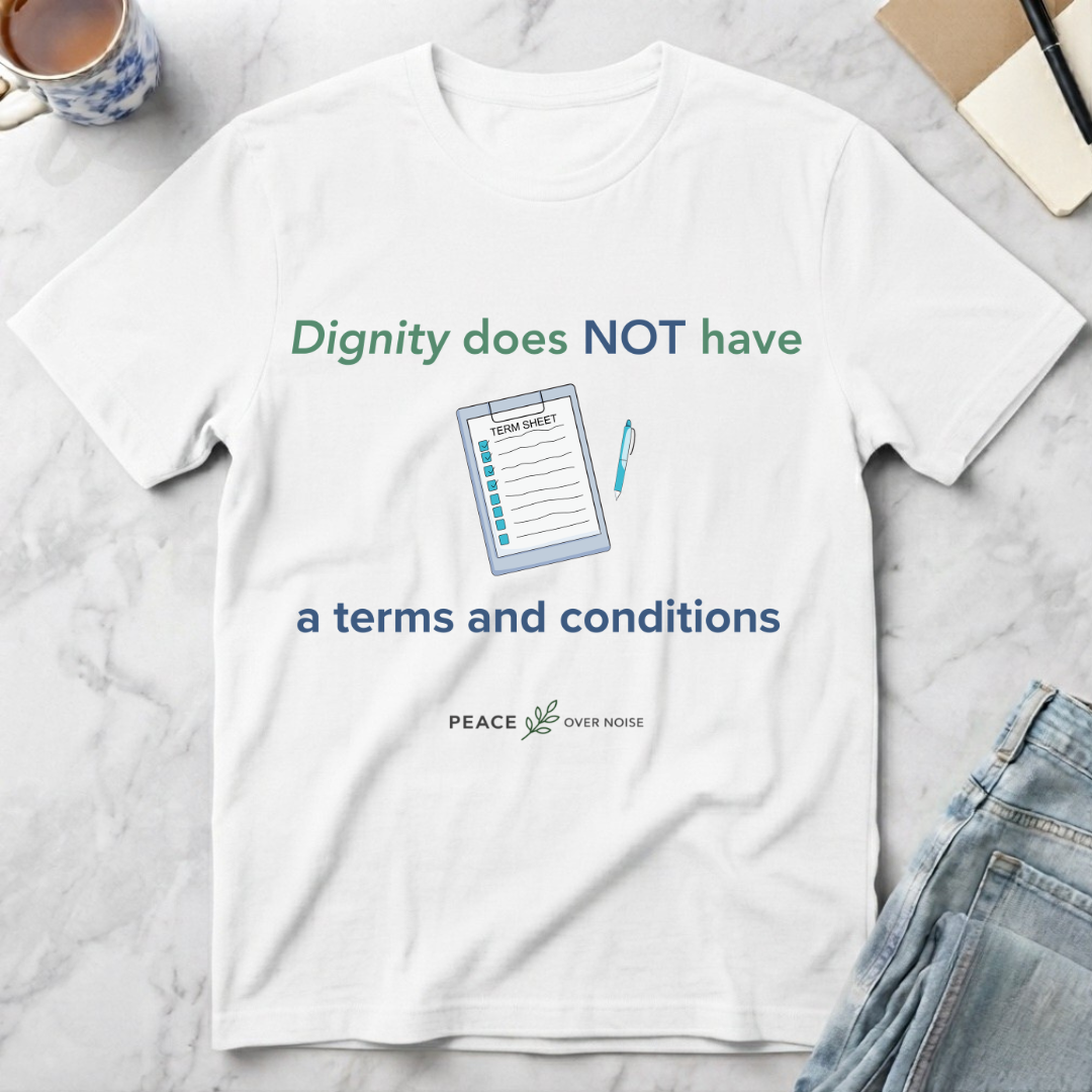 Dignity Has No Terms & Conditions T-Shirt