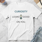 Curiosity Looks Good on You T-Shirt