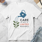 Care Is Not a Limited Resource T-Shirt